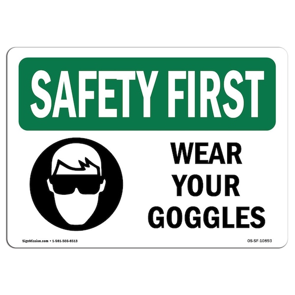 OSHA SAFETY FIRST Sign, Wear Your Goggles, 18in X 12in Aluminum, 18" W, 12" H, Landscape